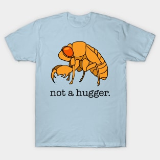 Cicada 2021 Funny Not A Hugger T-Shirt